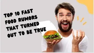 Top 10 Fast Food Rumors That Turned out to be True