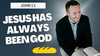 Jesus Has Always Been God   John 1 1