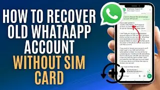 How To Recover Old WhatsApp Account Without Sim Card (New Method)