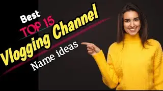 YOUTUBE VLOGGING CHANNEL NAME IDEAS || YOUTUBE CHANNEL NAME IDEAS || UNIQUE NAME FOR YOUTUBE ||