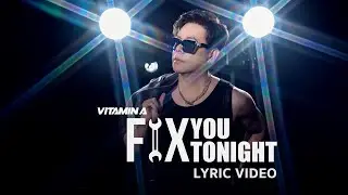 Fix You Tonight - Vitamin A | Lyric Video