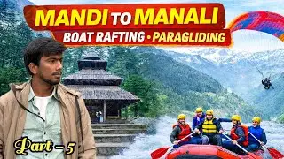 Mandi To Manali Journey | Rafting in River 🌊 Paragliding in Mountains 🪂 | Full Adventure Vlog 