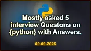 5 Python interviews Questions with Answers (2025 Edition) | 2025-09-02 04:36 PM