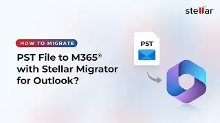 Migrate PST to office 365 Step-by-Step | Stellar Migrator for Outlook
