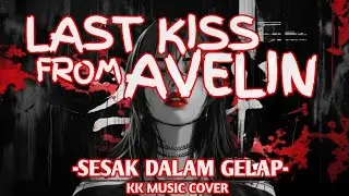 Last Kiss From Avelin - Sesak Dalam Gelap  | ( Ai Music Cover Version )