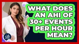 What Does an AHI of 30+ Events Per Hour Mean?