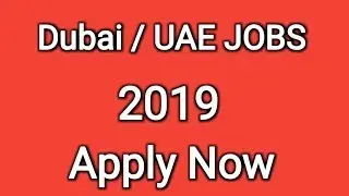 Dubai / UAE JOBS 2019 Apply Now