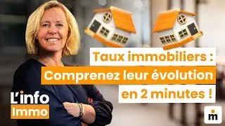 Taux immobiliers : Comprenez leur &eacute;volution en 2 minutes !