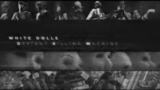 WHITE DOLLS  -   DEVIANT KILLING MACHINE  -  AUTOMATIC