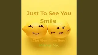 Just to See You Smile (The View from Here)
