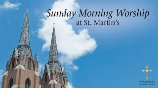 11-16-2025 - 11:15 a.m. LIVE Sunday Worship Service - St. Martin's Episcopal Church &ndash; Houston
