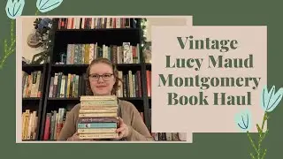 Vintage Lucy Maud Montgomery Book Haul
