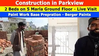 Parkview City Lahore | House Construction Live | 2 Beds on 5 Marla Ground Floor | Paint Work Pro