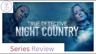 True Detective Night Country Review (Spoliers) - Episode 55 | The Cinematic Trinity Podcast