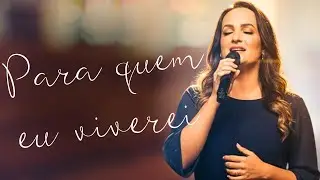 Para Quem Eu Viverei | Tudo é Para o Teu Louvor