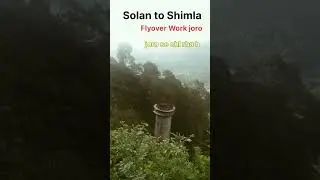 solan to Shimla flyover work in progress / road condition