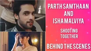 Parth Samthaan and Isha Malviya Shoot for Their New Project | Behind the scenes | Latest