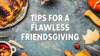 Tips for a flawless Friendsgiving