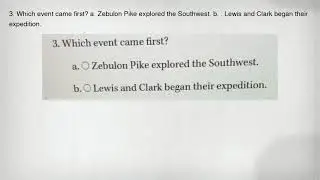 3. Which event came first? a. Zebulon Pike explored the Southwest. b. . Lewis and Clark began their