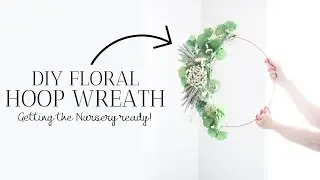 DIY Floral Hoop Wreath | Getting the nursery started!
