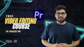 Premiere Pro Free Course Class 08 //  Beginners To Advance  2025