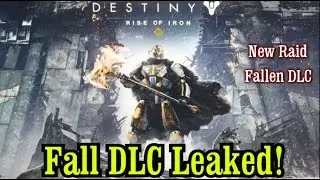 Destiny: Fall DLC, Rise of Iron, LEAKED! E3 Announcement, New Raid & Destiny 2 Controversy.