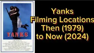 Yanks Filming Locations. Then (1979) and Now (2024) Movie Locations.
