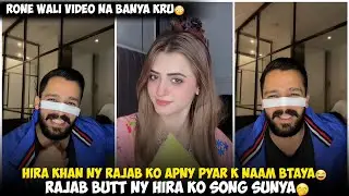 Hira Khan Ny Rajab Butt Ko Apne Pyar k Naam btaya | Rajab Butt Ny Hira Ko Song Sunya | Rajab Vs Hira