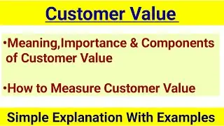 Customer Value in Marketing|| Importance, Components & Measuring of Customer Value