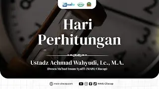 Hari Perhitungan - Ustadz Achmad Wahyudi, Lc., M.A. - MAIS Cilacap