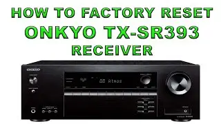 HOW TO FACTORY RESET ONKYO TX-SR393 RECEIVER