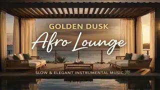 Golden Dusk Afro Lounge 🌴 Slow & Elegant Instrumental Music for Bars, Hotels & Evenings