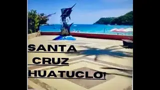 SANTA CRUZ IN HUATULCO MEXICO!