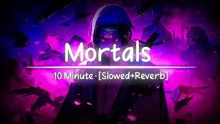 Mortals - 10 Minute [Slowed + Reverb] 🎧 Sonic Vibes 🎵