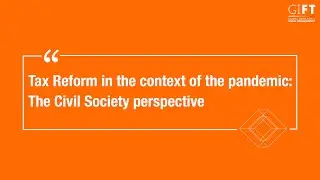 Session on Tax Reform in the context of the pandemic: the Civil Society perspective