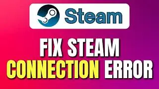 How To Fix Steam Connection Error | Fix Steam Connection | Easy Tutorial