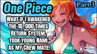 What if I awakened the 10, 000 Times Return System, took young Nami as my Crew mate! | Part 3