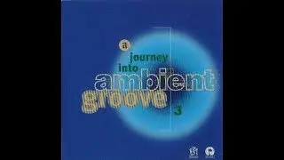 A Journey Into Ambient Groove Vol. 3 - Various Artists
