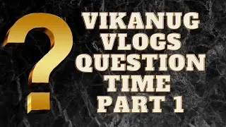 📹 Vikanug Vlogs Question Time Part 1