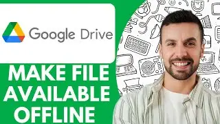 How To Make Google Drive File Available Offline - 2025 (Step by Step)