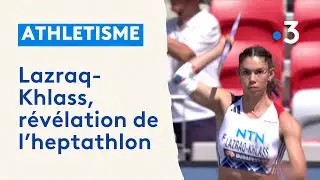 Auriana Lazraq-Khlass, la nouvelle r&eacute;v&eacute;lation de l'heptathlon