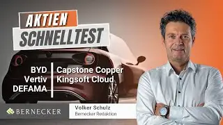 Aktien-Schnelltest inkl. BYD, Capstone Copper, DEFAMA, Kingsoft Cloud und Vertiv