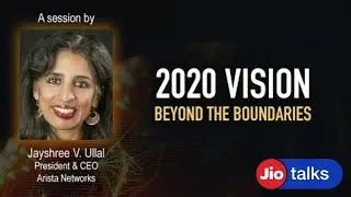 2020 Vision - Beyond The Boundaries | Jayashree V. Ullal  | JioTalks #1