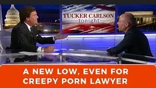 Creepy Porn Lawyers' disgusting assault on Tucker Carlson and his 19 year old daughter