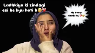 || Ladhkiyo ki zindagi bhoot mushkil hoti h❤️‍🩹🥹||