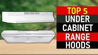 Top 5 Best Under Cabinet Range Hoods 2021