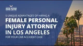 The Unique Advantage of Hiring a Female Personal Injury Attorney in Los Angeles for You