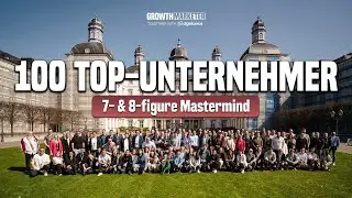 100 Unternehmer, 1 Mission: Wachstum. Deutschlands krasseste 7-8 Figure Mastermind im Deep Dive