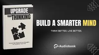 🧠 Build a Smarter Mind | Think Clearly, Learn Faster & Focus Better - Full Audiobook