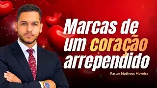 MARCAS DE UM CORA&Ccedil;&Atilde;O ARREPENDIDO | Pr. Matheus Moreira